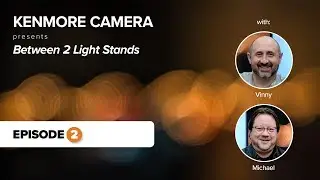 Kenmore Camera Presents Between 2 Light Stands - Episode 002