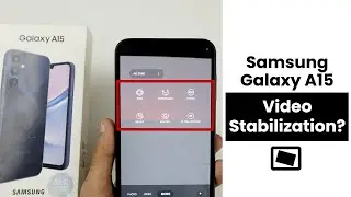 Does Samsung a15 Have Video Stabilization?