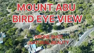 MOUNT ABU, SCENIC  BIRD EYE VIEW/ DRONE SHOT ( ACHAL GARH, GURU SHIKHAR, NAKKI LAKE, PEACE PARK ETC)