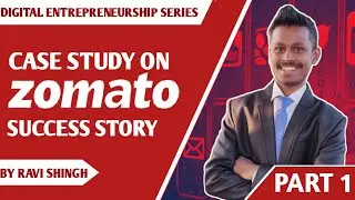 CASE STUDY ON ZOMATO | SUCCESS STORY | DIGITAL ENTREPRENEURSHIP SERIES No.1 | BY RAVI SINGH