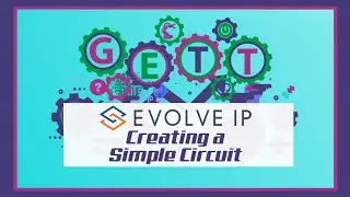 GETT Video Series | Evolve IP, Creating a Simple Circuit