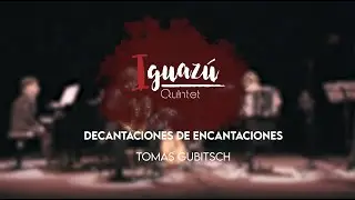 Iguaz&uacute; Quintet - Decantaciones de Encantaciones (Tom&aacute;s Gubitsch)