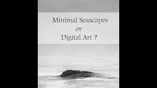 Landscape Photography | Minimal Seascapes or Digital Art ?