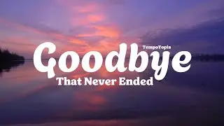 Goodbye That Never Ended | Deep Sad Feelings