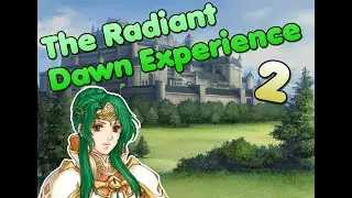The Radiant Dawn Experience: Act 2