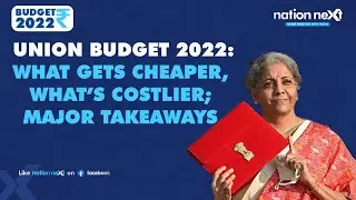 Union Budget 2022: What gets cheaper, what&rsquo;s costlier; major takeaways