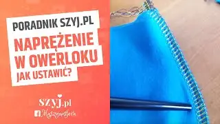 OWERLOK DOMOWY - jak ustawić naprężenie nici? | Poradnik SZYJ.PL