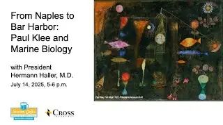 MDI Science Cafe and Art Meets Science: From Naples to Bar Harbor—Paul Klee and Marine Biology