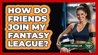How Do Friends Join My Fantasy League?