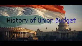 HISTORY OF BIRTH OF UNION BUDGET- Must watch