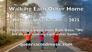 Walking Each Other Home: A Chant Inspired by Ram Dass, by Amanda Udis-Kessler