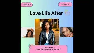 Love Life After: S9E12- Actress Amber: From Darkness To Spotlight