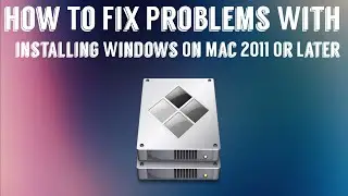 How To Fix Problems With Installing Windows On Mac 2011 Or Later