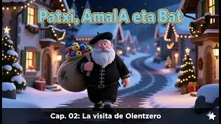 PAtxI, AmaIA eta Bat. Mariren Misioa. Cap. 02: La visita de Olentzero