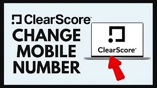 How to Change Mobile Number in ClearScore 2024?