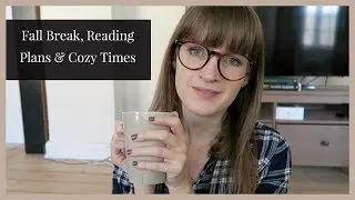 Fall Break, Reading Plans & Cozy Times