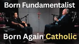 Fundamentalist Becomes Catholic w/David Currie