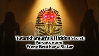 Tutankhamun&rsquo;s Hidden Secret: Parents Were Brother & Sister