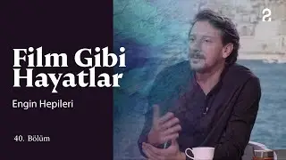 Engin Hepileri | H&uuml;lya Ko&ccedil;yiğit ile Film Gibi Hayatlar | 40. B&ouml;l&uuml;m @trt2