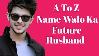 A To Z Name Walo Ki Future Husband | K Name Walo Ki Future Husband #normalgirl #futurehouse #husband