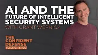 AI and the Future of Intelligent Security Systems with Grant Wernick | Ep.25