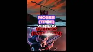 Moses (TPOE) vs Shadow (Base Form) #wisedit