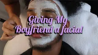 Giving My Boyfriend a Facial