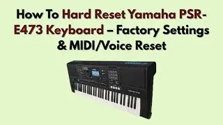 Как выполнить полный сброс клавиатуры Yamaha PSR-E473 &mdash; заводские настройки и сброс MIDI/голоса