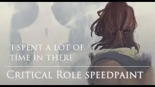 'i spent a lot of time in there' | critical role speedpaint