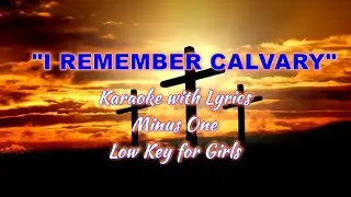 I REMEMBER CALVARY | Karaoke (Low Key for Girls)