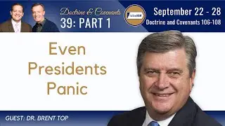 Doctrine & Covenants 106-108 Part 1 • Dr. Brent Top • Sept 22-28 • Come Follow Me