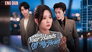 Keep Your Hands Off My Heart: He Chose His Ex Over His Wife of 10 Years.  He Begs [ENG DUB | FULL]