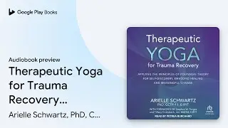 Therapeutic Yoga for Trauma Recovery: Applying&hellip; by Arielle Schwartz, PhD,&hellip; &middot; Audiobook preview