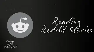 Reading Reddit Stories | College Life: Unscripted (Uncensored)