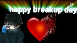 happy breakup day/ breakup sad status/ WhatsApp status💖💖💖/😭😭