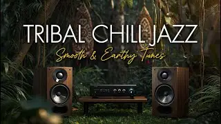 Tribal Chill Jazz - Smooth & Earthy Jazz Fusion Tracks for Relaxation