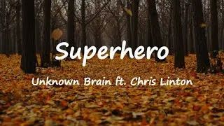 Unknown Brain - Superhero (feat. Chris Linton) (Lyrics)
