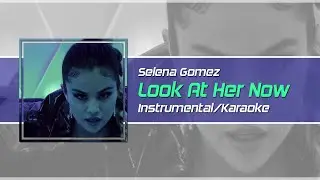 Selena Gomez - Look At Her Now Instrumental/Karaoke (Turn CC) Best Remake