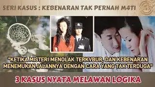 #JSTSERI03 | 3 KASUS MELAWAN LOGIKA | KETIKA MISTERI MENOLAK TERKVBUR & KEBENARAN MENEMUKAN JALANNYA