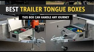TOP 5 Best Trailer Tongue Boxes 2025