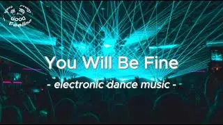 【EDM】Electronic Dance Music - You Will Be Fine（Official Music）
