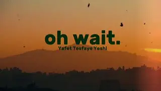 Yafet Tesfaye Yeshi - oh wait. (Official Music Video)