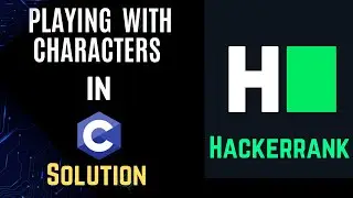 Playing with characters | Hackerrank's c solution| Code Decoder