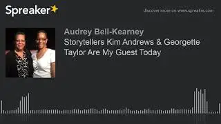 Storytellers Kim Andrews & Georgette Taylor Are My Guest Today
