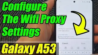 Galaxy A53: How to Can Configure The Wifi Proxy Settings