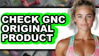 How to Check GNC Original Product - Full Guide