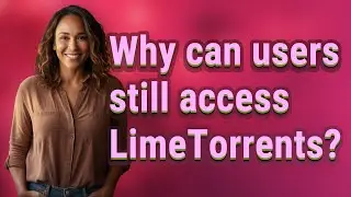 Why can users still access LimeTorrents?