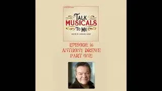 Talking Musicals with&hellip; ANTHONY DREWE! (Part 1)