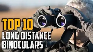 Top 10 Best Binoculars For Long Distances in 2025