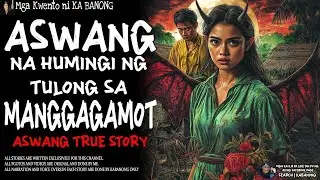 ASWANG NA HUMINGI NG TULONG SA MANGGAGAMOT _ Kwentong Aswang _ True Story.